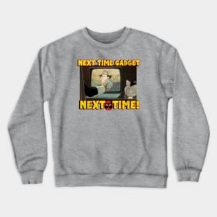 Next Time Gadget! Crewneck Sweatshirt